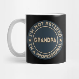 I'm not retired, I'm a professional Grandpa Mug